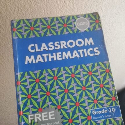 Classroom Mathematics Grade 10 Textbook (CAPS) – Includes FREE Practice Book