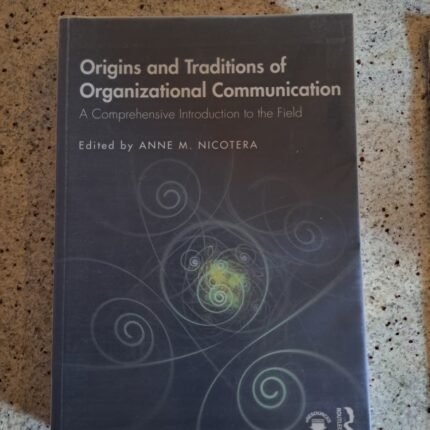 Origins and Traditions of Organizational Communication: A Comprehensive Introduction