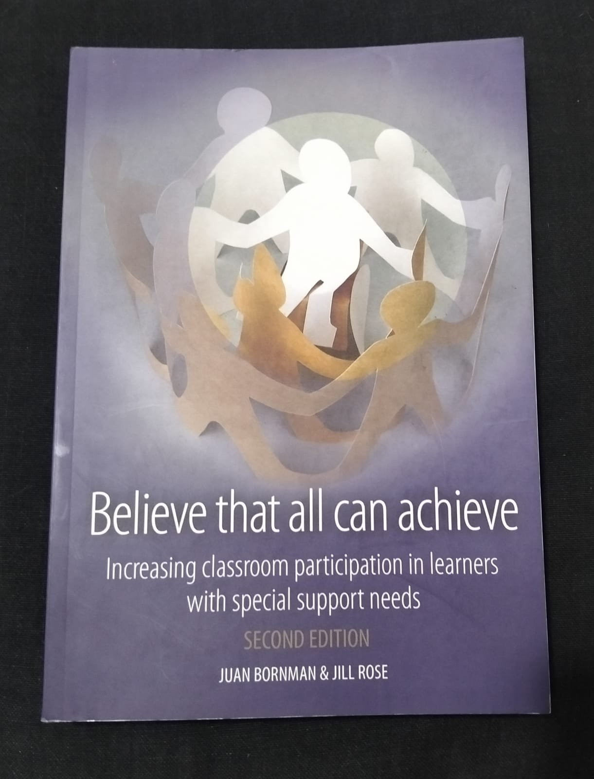 Believe That All Can Achieve Second Edition Juan Bornman & Jill Rose Believe That All Can Achieve Second Edition Juan Bornman & Jill Rose