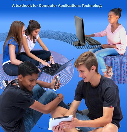 Computers, part of your life - Grade 10 Textbook for Computer Application Technology (2nd Edition)