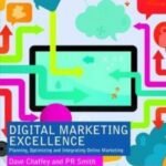 DIGITAL MARKETING EXCELLENCE - Planning, Optimizing and Integrating Online Marketing , Fifth Edition (Dave Chaffey and PR Smith)