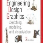Engineering Design Graphics – Sketching, Modeling, and Visualization Textbook